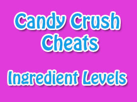 Candy Crush Saga Cheats Ingredient Levels - Candy Crush Cheats